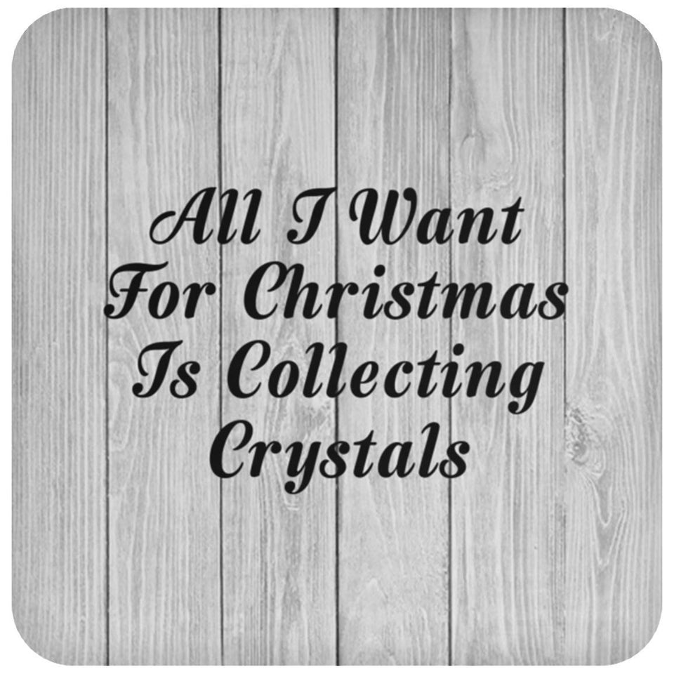 All I Want For Christmas Is Collecting Crystals - Drink Coaster F