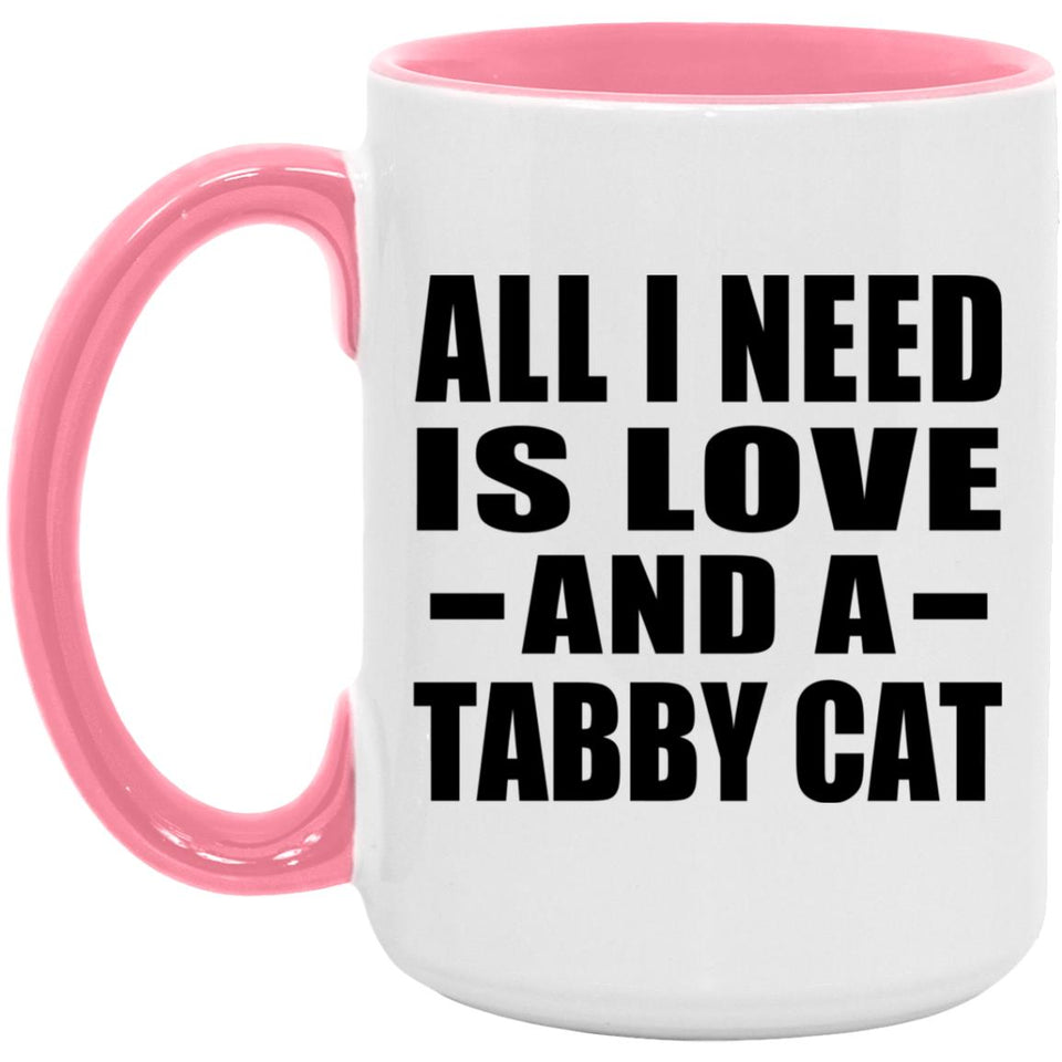 All I Need Is Love And A Tabby Cat - 15oz Accent Mug Pink