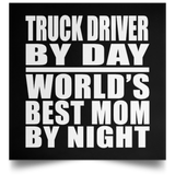 Truck Driver By Day World's Best Mom By Night - Poster Square