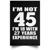 45th Birthday I'm Not 45 I'm 18 With 27 Years Experience - Poster Portrait