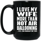 I Love My Wife More Than Hot Air Ballooning - 15 Oz Coffee Mug
