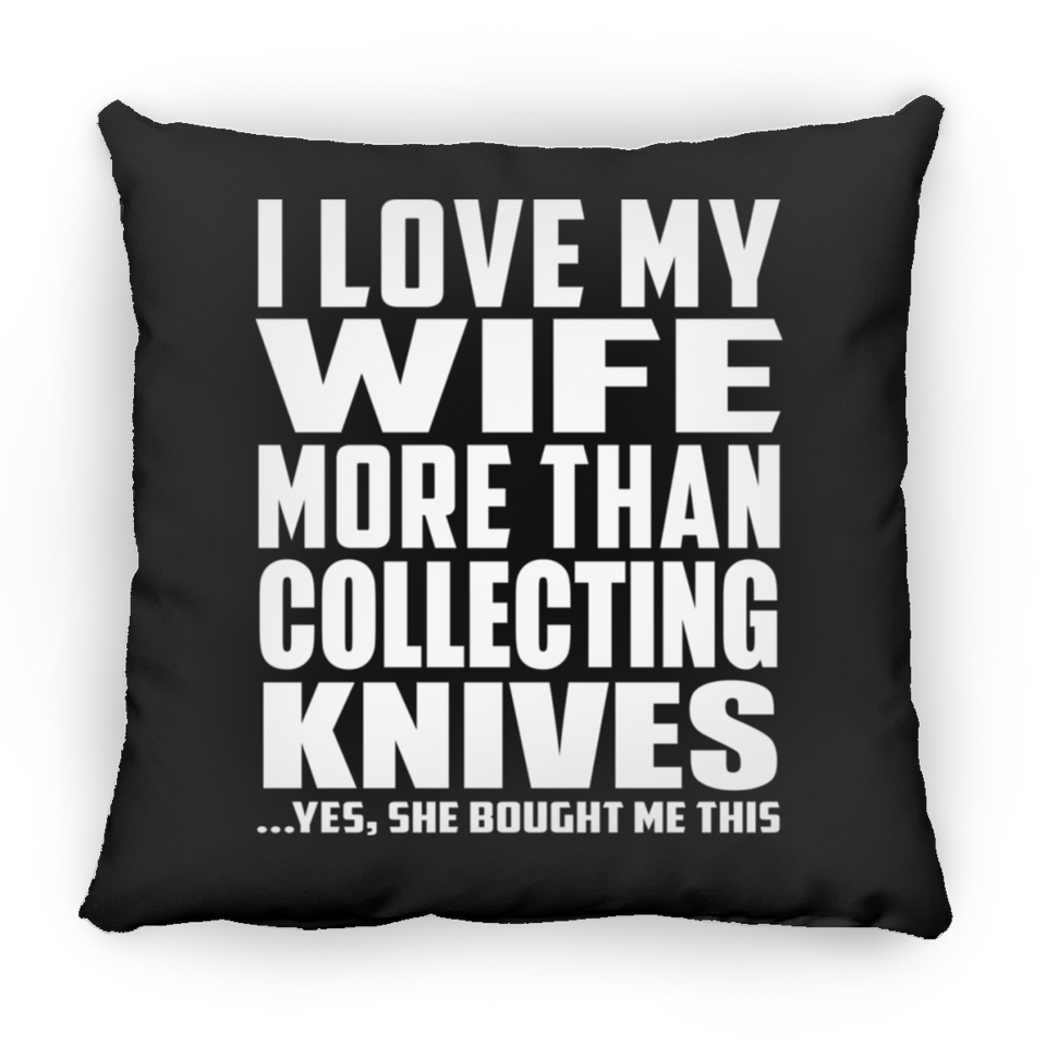 I Love My Wife More Than Collecting Knives - Throw Pillow Black