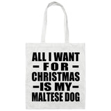 All I Want For Christmas Is My Maltese Dog - Tote Bag White