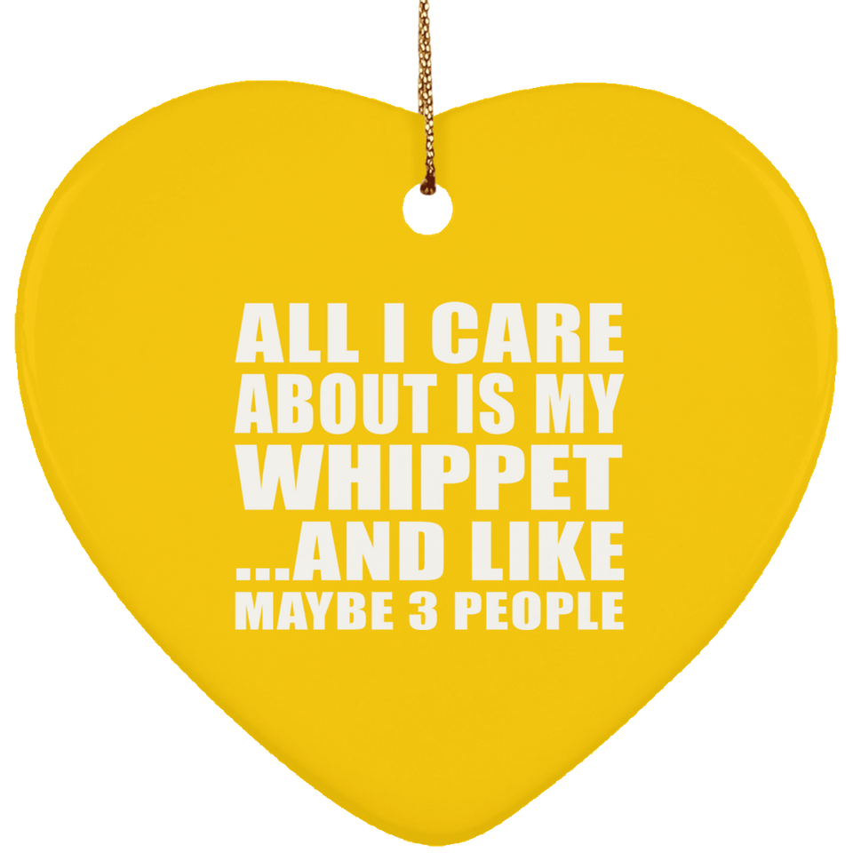 All I Care About Is My Whippet - Heart Ornament