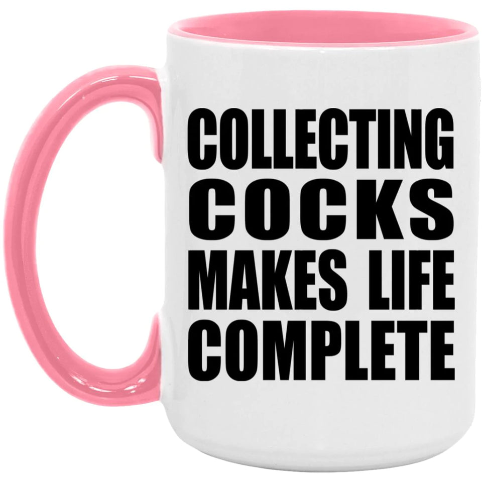 Collecting Cocks Makes Life Complete - 15oz Accent Mug Pink