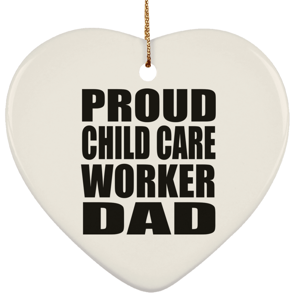 Proud Child Care Worker Dad - Heart Ornament