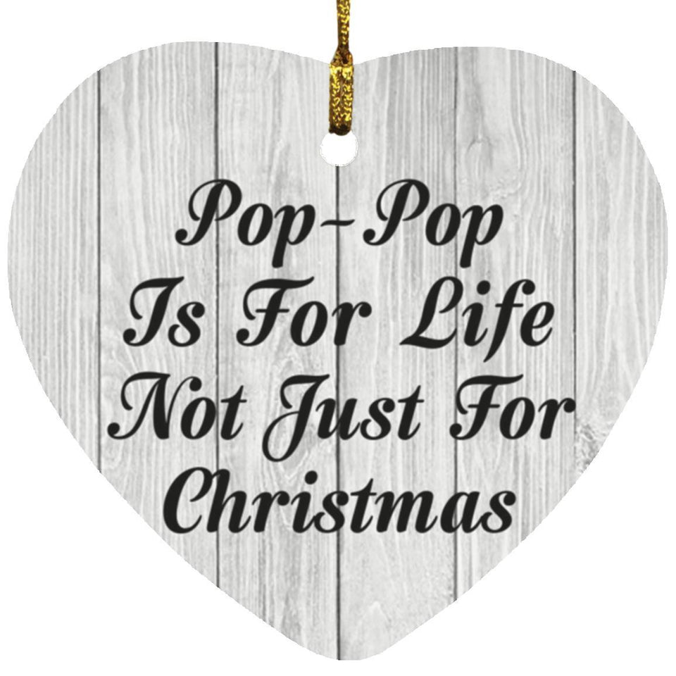 Pop Pop Is For Life Not Just For Christmas - Heart Ornament F