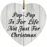 Pop Pop Is For Life Not Just For Christmas - Heart Ornament F