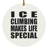 Ice Climbing Makes Life Special - Circle Ornament