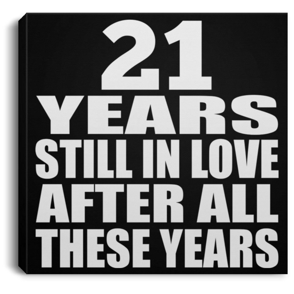 21st Anniversary 21 Years Still In Love After These Years - Canvas Square
