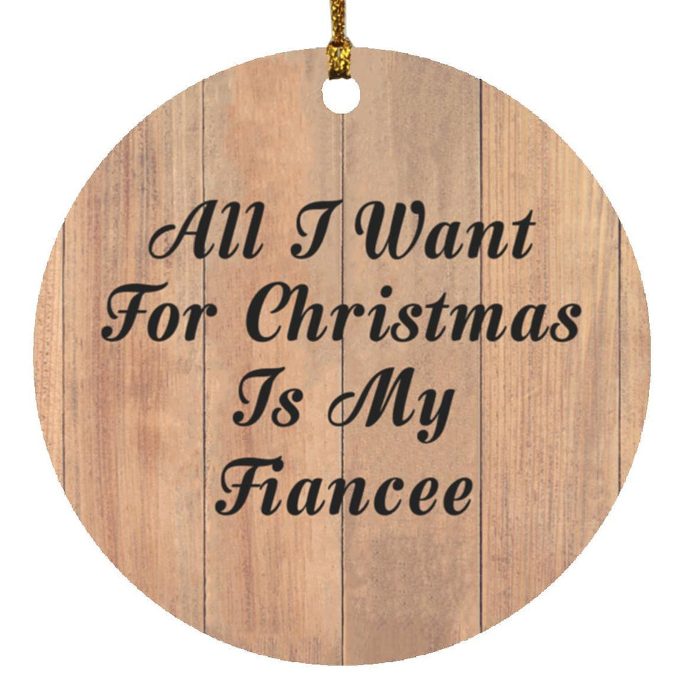 All I Want For Christmas Is My Fiancee - Circle Ornament C