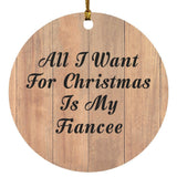 All I Want For Christmas Is My Fiancee - Circle Ornament C