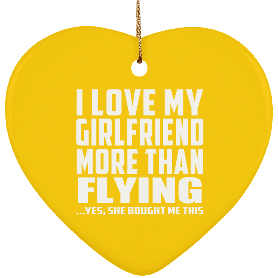 I Love My Girlfriend More Than Flying - Heart Ornament