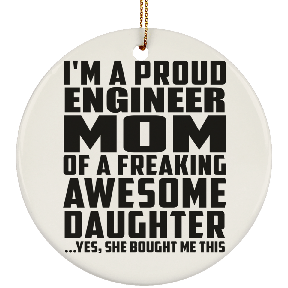 Proud Engineer Mom Of Awesome Daughter - Circle Ornament