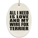 All I Need Is Love And My Wire Fox Terrier - Oval Ornament