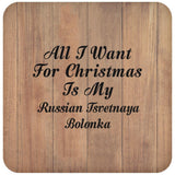 All I Want For Christmas Is My Russian Tsvetnaya Bolonka - Drink Coaster C