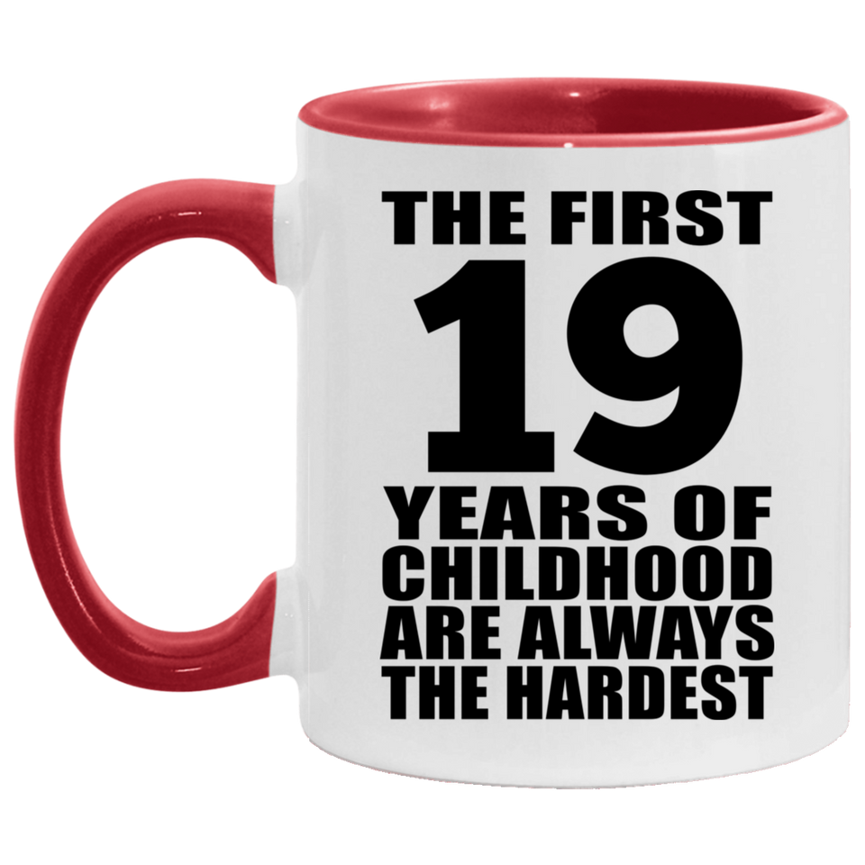 19th Birthday First 19 Years of Childhood Are The Hardest - 11oz Accent Mug Red