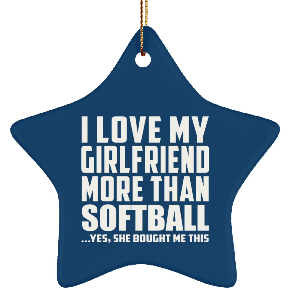 I Love My Girlfriend More Than Softball - Star Ornament