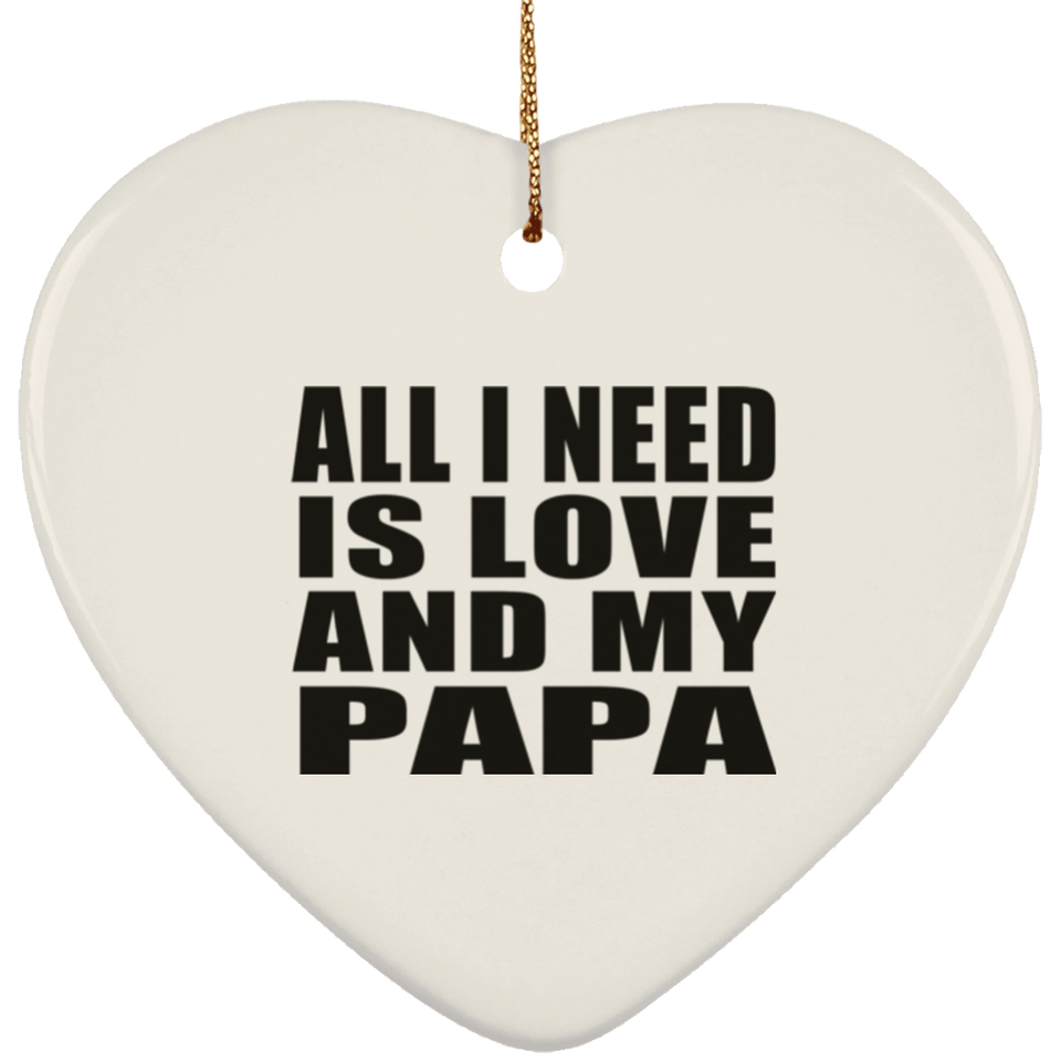 All I Need Is Love And My Papa - Heart Ornament