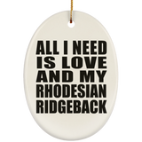 All I Need Is Love And My Rhodesian Ridgeback - Oval Ornament