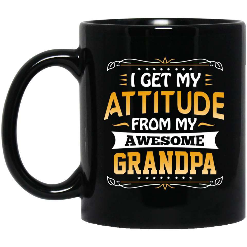 I Get My Attitude From My Awesome Grandpa - 11 Oz Coffee Mug Black