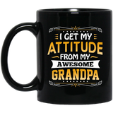 I Get My Attitude From My Awesome Grandpa - 11 Oz Coffee Mug Black