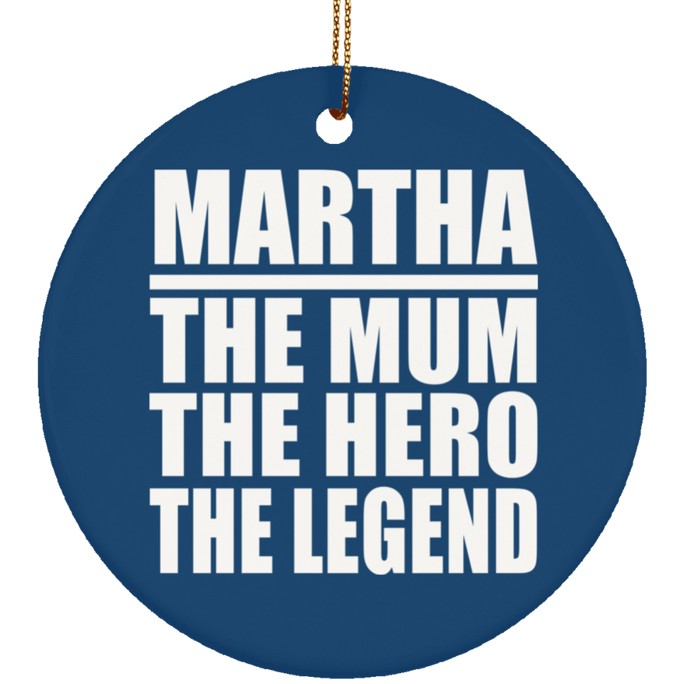 Martha The Mum The Hero The Legend - Circle Ornament