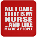All I Care About Is My Nurse - Drink Coaster