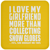 I Love My Girlfriend More Than Collecting Snow Globes - Drink Coaster