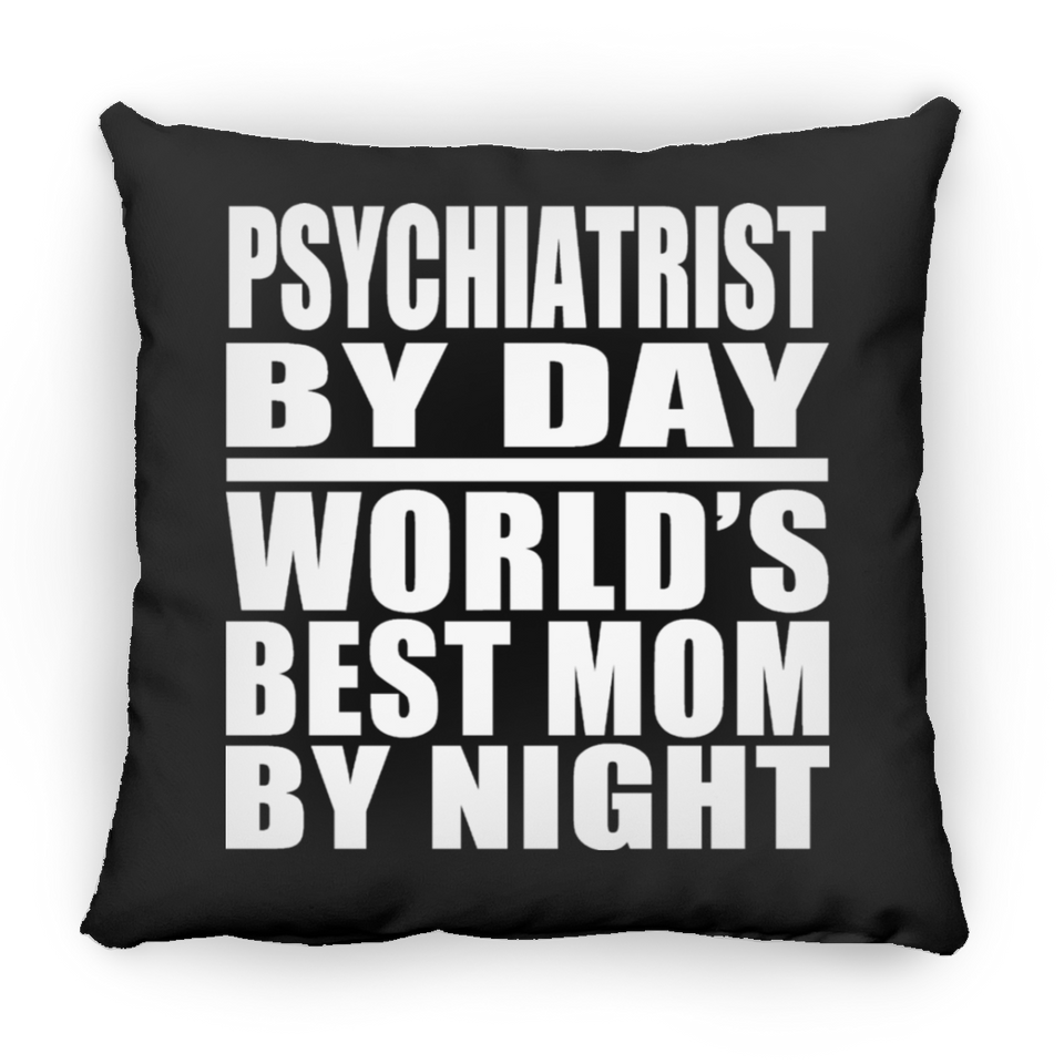 Psychiatrist By Day World's Best Mom By Night - Throw Pillow Black
