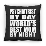 Psychiatrist By Day World's Best Mom By Night - Throw Pillow Black