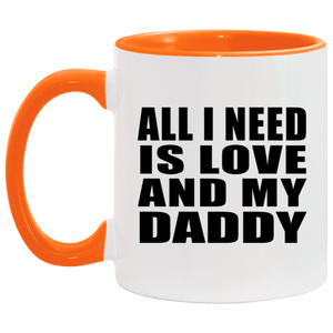 All I Need Is Love And My Daddy - 11oz Accent Mug Orange