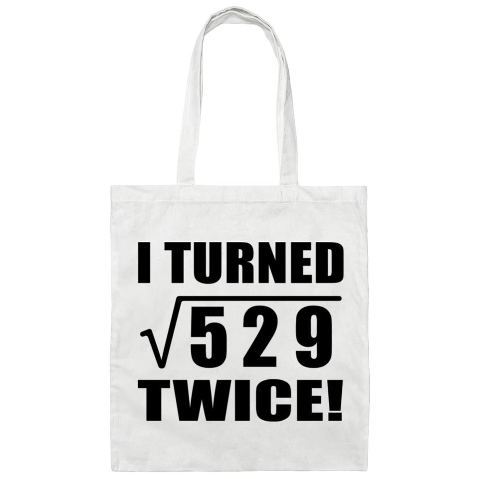 46th Birthday I Turned Square Root of 529 Twice - Tote Bag White