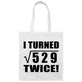 46th Birthday I Turned Square Root of 529 Twice - Tote Bag White