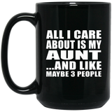 All I Care About Is My Aunt - 15 Oz Coffee Mug Black