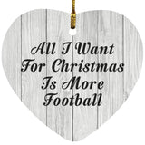 All I Want For Christmas Is More Football - Heart Ornament F