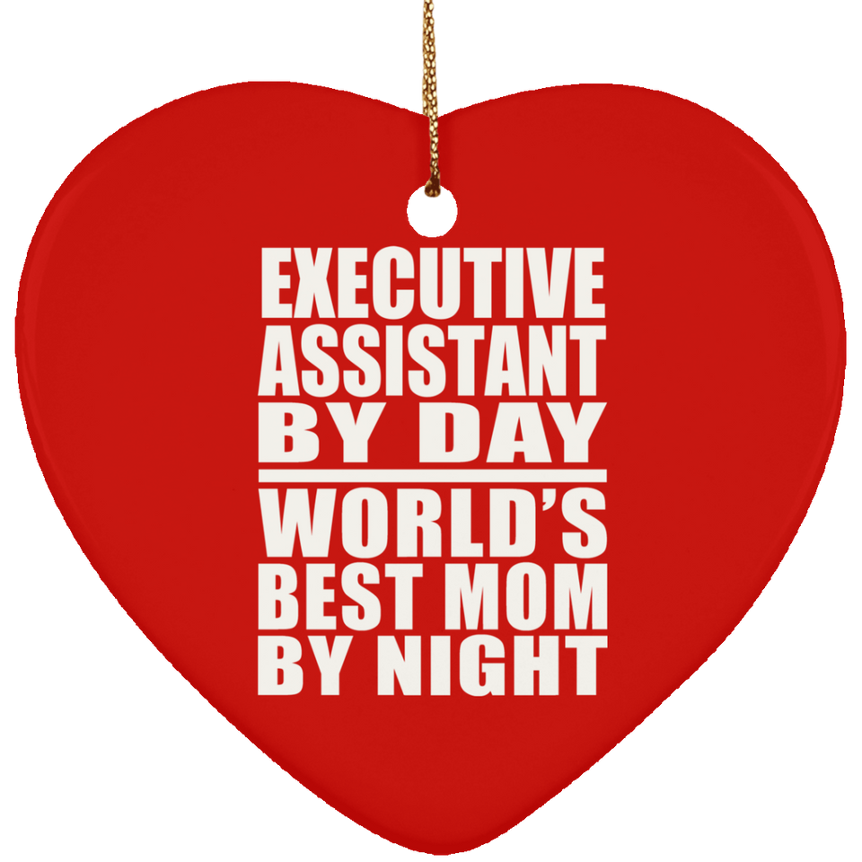 Executive Assistant By Day World's Best Mom By Night - Heart Ornament