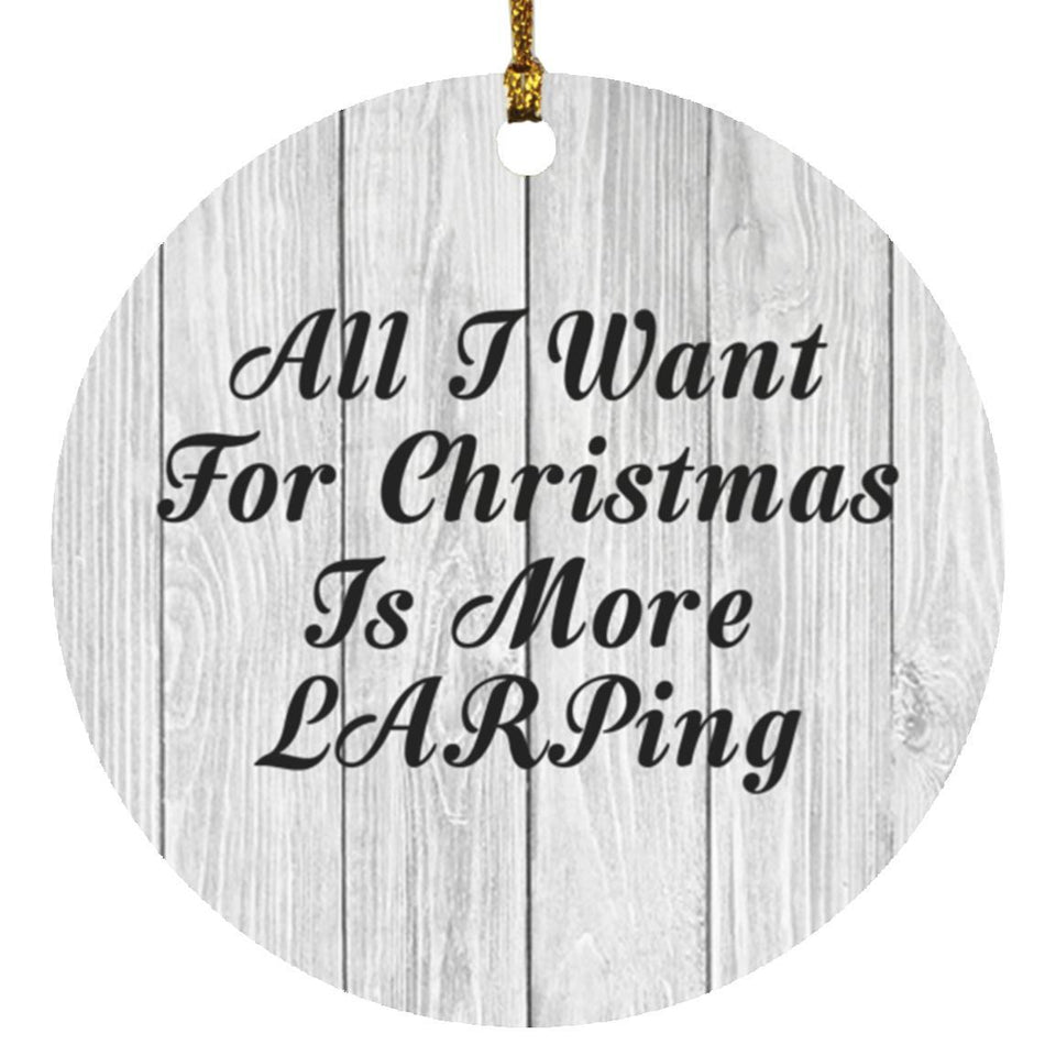 All I Want For Christmas Is More LARPing - Circle Ornament F