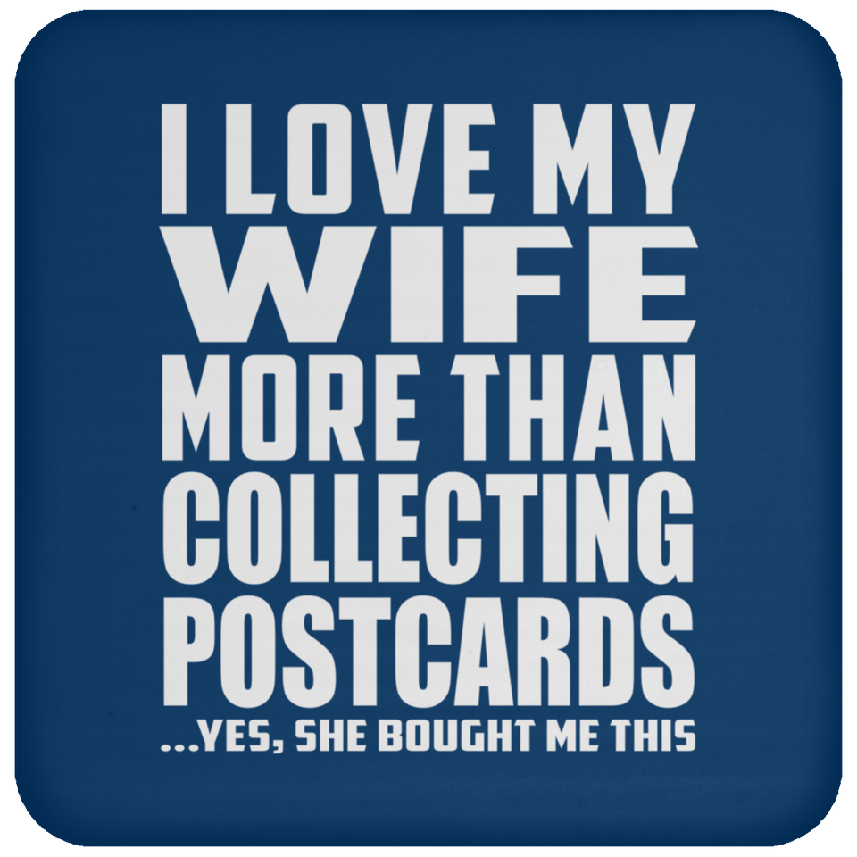 I Love My Wife More Than Collecting Postcards - Drink Coaster