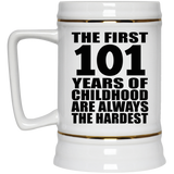 101st Birthday First 101 Years of Childhood Are The Hardest - Beer Stein