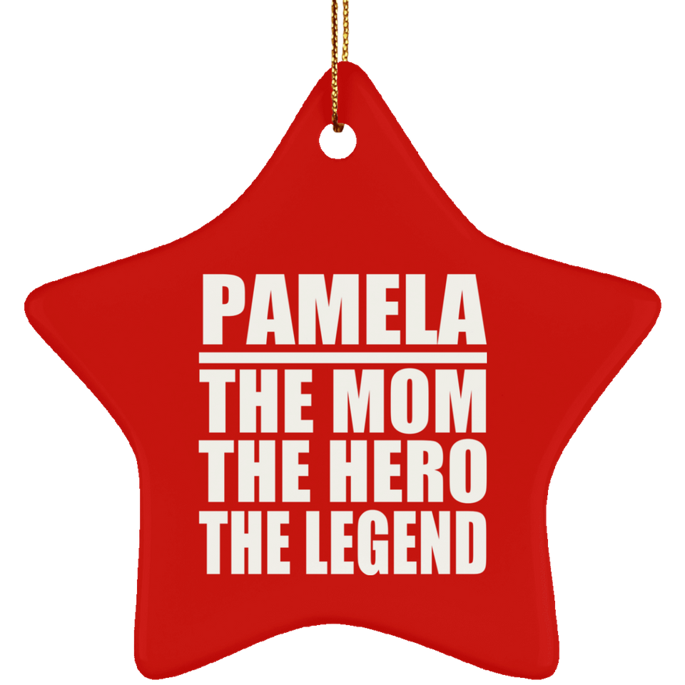 Pamela The Mom The Hero The Legend - Star Ornament