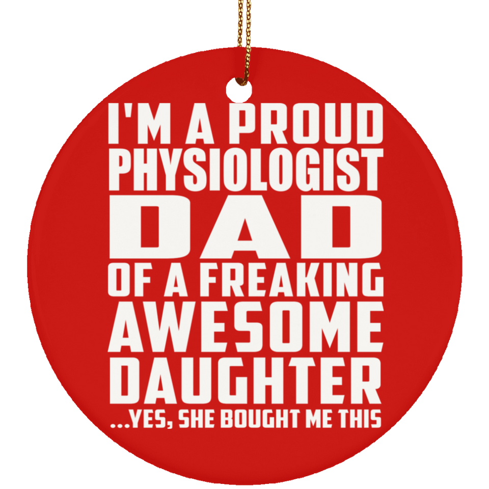 Proud Physiologist Dad Of Awesome Daughter - Circle Ornament