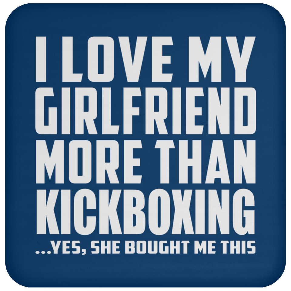 I Love My Girlfriend More Than Kickboxing - Drink Coaster