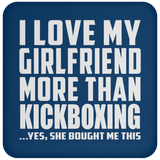 I Love My Girlfriend More Than Kickboxing - Drink Coaster