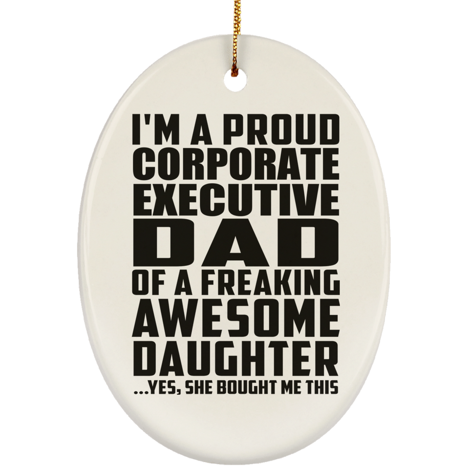 Proud Corporate Executive Dad Of Awesome Daughter - Oval Ornament