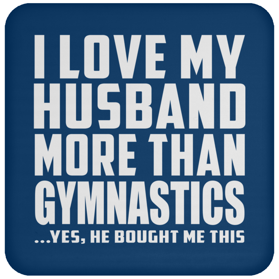 I Love My Husband More Than Gymnastics - Drink Coaster