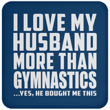 I Love My Husband More Than Gymnastics - Drink Coaster