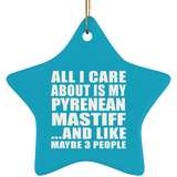 All I Care About Is My Pyrenean Mastiff - Star Ornament