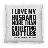 I Love My Husband More Than Collecting Bottles - Throw Pillow
