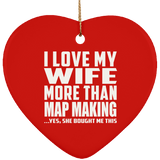 I Love My Wife More Than Map Making - Heart Ornament